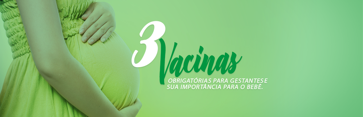 Grávidas: 3 Vacinas Obrigatórias e 3 Vacinas Proibidas